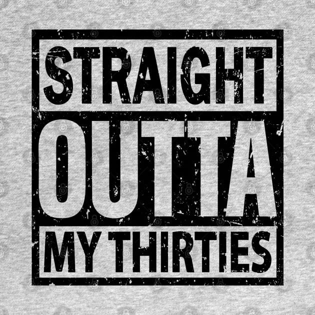 Straight Outta My Thirties Vintage Distressed by HeroGifts